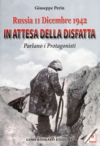 Russia 11 dicembre 1942. In attesa della disfatta parlano i protagonisti - Librerie.coop