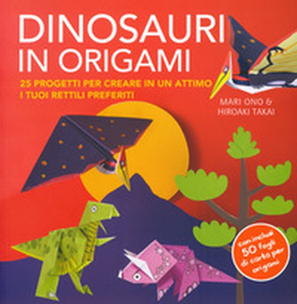 Dinosauri in origami. 25 progetti per creare in un attimo i tuoi rettili preferiti - Librerie.coop Dinosauri in origami. 25 progetti per creare in un attimo i tuoi rettili preferiti - Librerie.coop