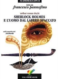 Sherlock Holmes e l'uomo dal labbro spaccato letto da Francesco Pannofino. Audiolibro. CD Audio - Librerie.coop