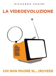 La Videoevoluzione - Librerie.coop La Videoevoluzione - Librerie.coop