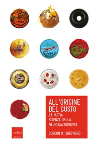 All'origine del gusto. La nuova scienza della neurogastronomia - Librerie.coop All'origine del gusto. La nuova scienza della neurogastronomia - Librerie.coop