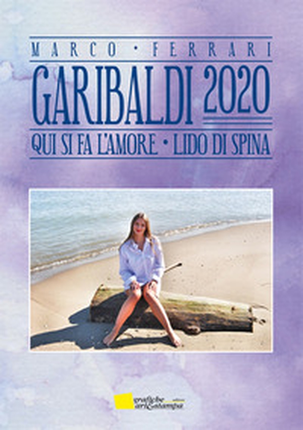 Garibaldi 2020. Qui si fa l'amore. Lido di Spina - Librerie.coop Garibaldi 2020. Qui si fa l'amore. Lido di Spina - Librerie.coop