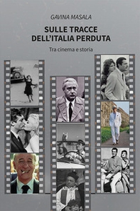 Sulle tracce dell'Italia perduta. Tra cinema e storia - Librerie.coop