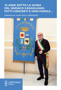 10 anni sotto la guida del sindaco Caragliano: Fatti concreti e non parole... (vademecum contro futuri millantatori) - Librerie.coop