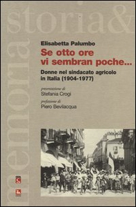 Se otto ore vi sembran poche... Donne nel sindacato agricolo in Italia (1904-1977) - Librerie.coop