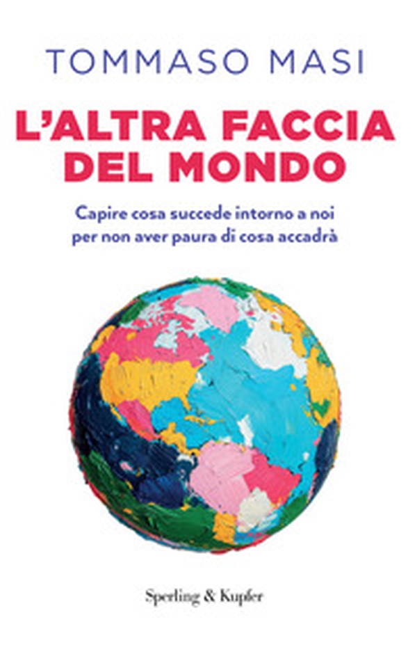 L'altra faccia del mondo. Capire cosa succede intorno a noi per non aver paura di cosa accadrà - Librerie.coop