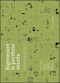 Rigenerare le periferie venete. Sguardi, mappe e strategie operative per abitare lo spazio aperto negli insediamenti pubblici - Librerie.coop