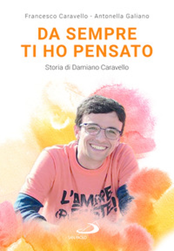 Da sempre ti ho pensato. Storia di Damiano Caravello - Librerie.coop