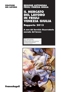 Il mercato del lavoro in Friuli Venezia Giulia. Rapporto 2013 - Librerie.coop Il mercato del lavoro in Friuli Venezia Giulia. Rapporto 2013 - Librerie.coop