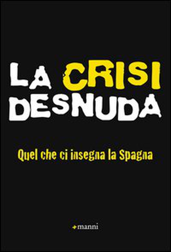 La crisi desnuda. Quel che ci insegna la Spagna - Librerie.coop