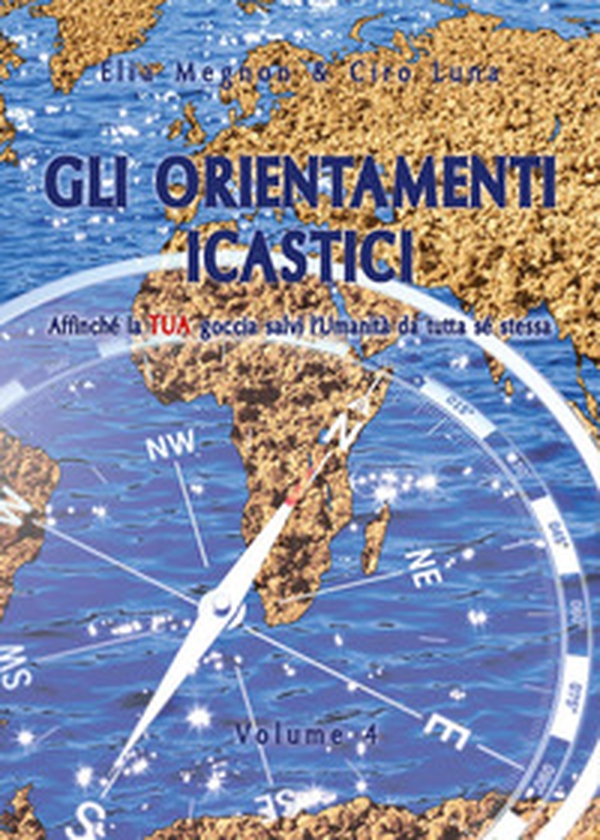 Gli orientamenti icastici. Affinché la tua goccia salvi l'Umanità da tutta se stessa - Vol. 4 - Librerie.coop Gli orientamenti icastici. Affinché la tua goccia salvi l'Umanità da tutta se stessa - Vol. 4 - Librerie.coop
