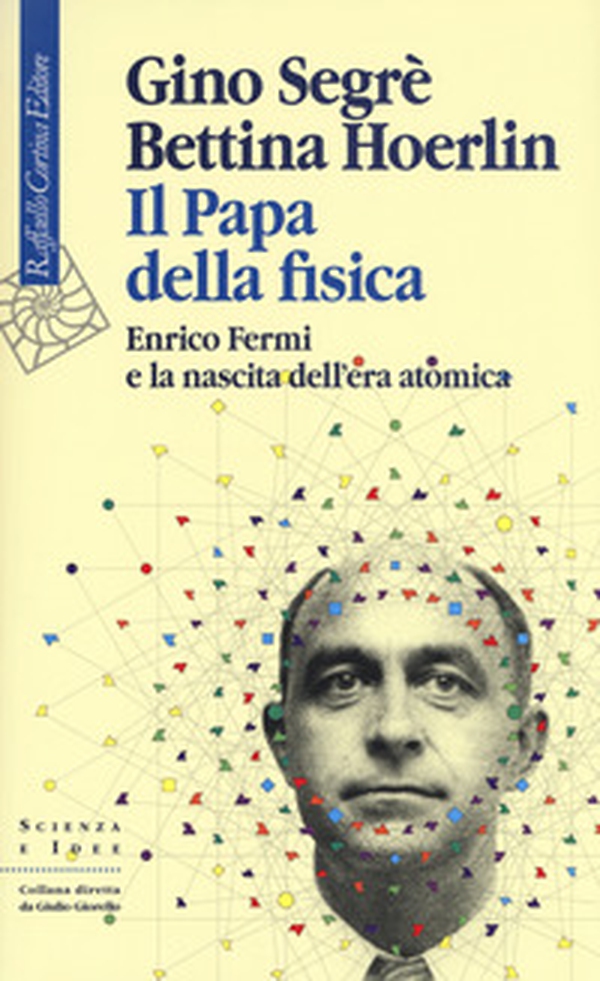 Il papa della fisica. Enrico Fermi e la nascita dell'era atomica - Librerie.coop Il papa della fisica. Enrico Fermi e la nascita dell'era atomica - Librerie.coop