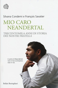 Mio caro Neanderthal. Trecentomila anni di storia dei nostri fratelli - Librerie.coop