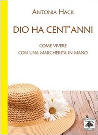 Dio ha cent'anni. Come vivere con una margherita in mano - Librerie.coop Dio ha cent'anni. Come vivere con una margherita in mano - Librerie.coop
