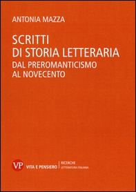 Scritti di storia letteraria. Dal preromanticismo al Novecento - Librerie.coop