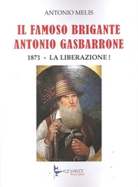 Il famoso brigante Antonio Gasbarrone. 1871, la liberazione! - Librerie.coop