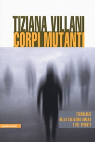 Corpi mutanti. Tecnologie della selezione umana e del vivente - Librerie.coop Corpi mutanti. Tecnologie della selezione umana e del vivente - Librerie.coop