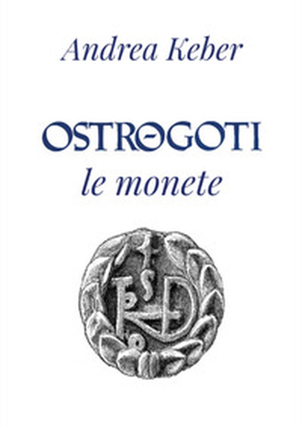 Ostrogoti. Le monete - Librerie.coop Ostrogoti. Le monete - Librerie.coop