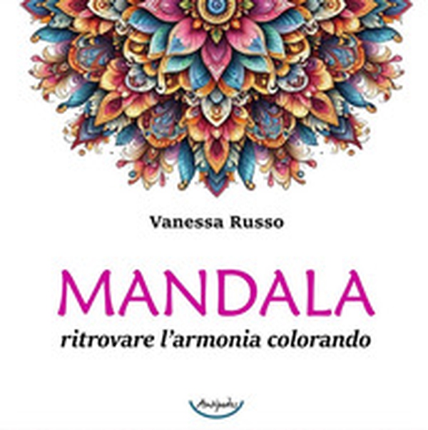 Mandala. Ritrovare l'armonia colorando - Librerie.coop Mandala. Ritrovare l'armonia colorando - Librerie.coop