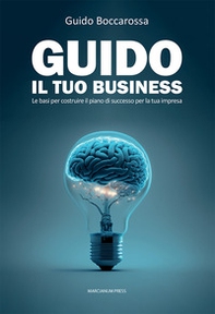 Guido il tuo business. Le basi per costruire il piano di successo per la tua impresa - Librerie.coop