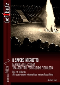 Il sapere interdetto. La figura della strega tra archetipo, persecuzione e ideologia. Dai riti tellurici alla costruzione mitopolitica nazionalsocialista - Librerie.coop Il sapere interdetto. La figura della strega tra archetipo, persecuzione e ideologia. Dai riti tellurici alla costruzione mitopolitica nazionalsocialista - Librerie.coop
