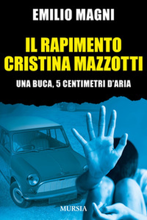 Il rapimento Cristina Mazzotti. Una buca, 5 centimetri d'aria - Librerie.coop Il rapimento Cristina Mazzotti. Una buca, 5 centimetri d'aria - Librerie.coop