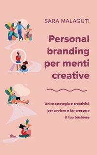 Personal branding per menti creative. Unire strategia e creatività per avviare e far crescere il tuo business - Librerie.coop