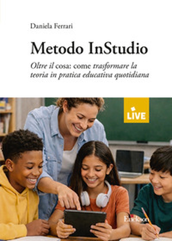Metodo InStudio. Oltre il cosa: come trasformare la teoria in pratica educativa quotidiana (Titolo venduto esclusivamente sul sito dell'editore) - Librerie.coop
