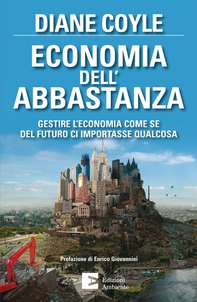 Economia dell'abbastanza. Gestire l'economia come se del futuro ci importasse qualcosa - Librerie.coop Economia dell'abbastanza. Gestire l'economia come se del futuro ci importasse qualcosa - Librerie.coop