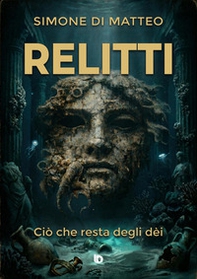 Relitti. Ciò che resta degli dèi - Librerie.coop