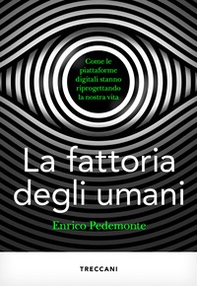 La fattoria degli umani. Come le piattaforme digitali stanno riprogettando la nostra vita - Librerie.coop