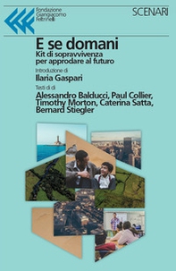 E se domani. Kit di sopravvivenza per approdare al futuro - Librerie.coop E se domani. Kit di sopravvivenza per approdare al futuro - Librerie.coop