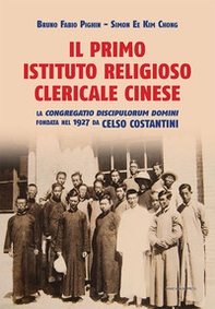 Il primo istituto religioso clericale cinese. La «Congregatio Discipulorum Domini» fondata nel 1927 da Celso Costantini - Librerie.coop