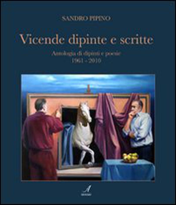 Vicende dipinte e scritte. Antologia di dipinti e poesie (1961-2010) - Librerie.coop Vicende dipinte e scritte. Antologia di dipinti e poesie (1961-2010) - Librerie.coop