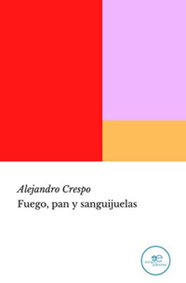 Fuego, pan y sanguijuelas - Librerie.coop Fuego, pan y sanguijuelas - Librerie.coop
