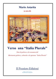 Verso una «Italia Plurale». Note di politica e di economia del Movimento politico, culturale e di opinione «Italia Plurale» - Librerie.coop