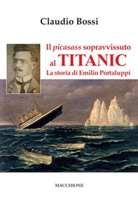 Il picasass sopravvissuto al Titanic. La storia di Emilio Portaluppi - Librerie.coop Il picasass sopravvissuto al Titanic. La storia di Emilio Portaluppi - Librerie.coop