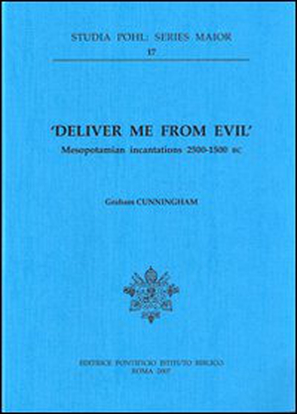 Deliver me from evil. Mesopotamian incantations (2500-1500 b.C.) - Librerie.coop Deliver me from evil. Mesopotamian incantations (2500-1500 b.C.) - Librerie.coop