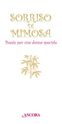 Sorriso di mimosa. Poesie per una donna speciale - Librerie.coop