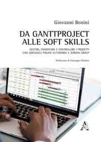 Da ganttproject alle soft skills. Gestire, pianificare e controllare i progetti. Casi aziendali: Pagani Automobili e Zordan Group - Librerie.coop