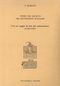 Opere per società nel Settecento italiano. Con un saggio di liste dei sottoscrittori (1729-1767) - Librerie.coop Opere per società nel Settecento italiano. Con un saggio di liste dei sottoscrittori (1729-1767) - Librerie.coop