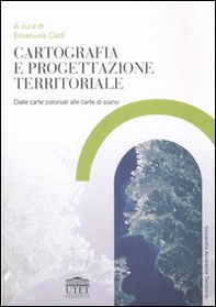 Cartografia e progettazione territoriale. Dalle carte coloniali alle carte di piano - Librerie.coop