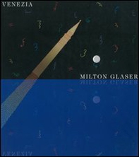 Milton Glaser. Catalogo della mostra (Venezia) - Librerie.coop