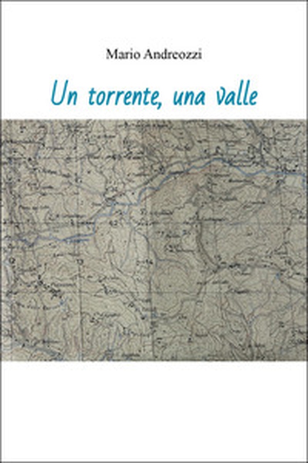 Un torrente, una valle - Librerie.coop Un torrente, una valle - Librerie.coop