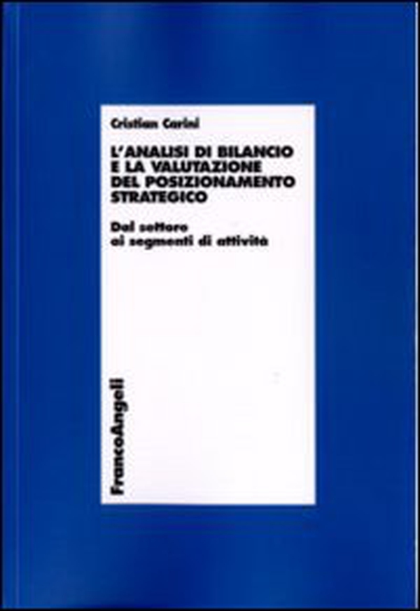 L'analisi di bilancio e la valutazione del posizionamento strategico. Dal settore ai segmenti di attività - Librerie.coop L'analisi di bilancio e la valutazione del posizionamento strategico. Dal settore ai segmenti di attività - Librerie.coop