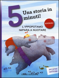 L'ippopotamo impara a nuotare. Una storia in 5 minuti! - Librerie.coop