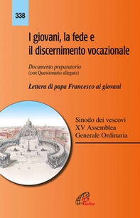 I giovani, la fede e il discernimento vocazionale. Documento preparatorio con questionario allegato. Lettera di papa Francesco ai giovani - Librerie.coop I giovani, la fede e il discernimento vocazionale. Documento preparatorio con questionario allegato. Lettera di papa Francesco ai giovani - Librerie.coop