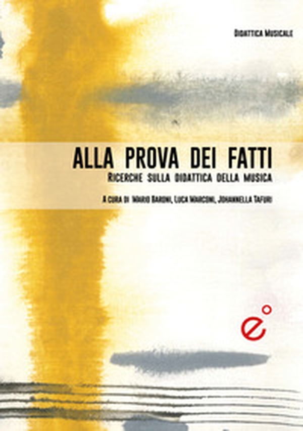 Alla prova dei fatti. Ricerche empiriche sulla didattica musicale - Librerie.coop Alla prova dei fatti. Ricerche empiriche sulla didattica musicale - Librerie.coop