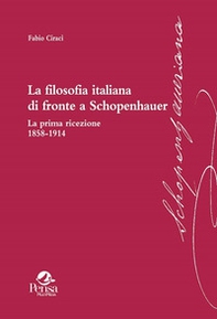 La filosofia italiana di fronte a Schopenhauer. La prima ricezione 1858-1914 - Librerie.coop