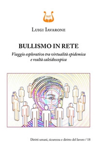 Bullismo in rete. Viaggio esplorativo tra virtualità epidemica e realtà caleidoscopica - Librerie.coop Bullismo in rete. Viaggio esplorativo tra virtualità epidemica e realtà caleidoscopica - Librerie.coop